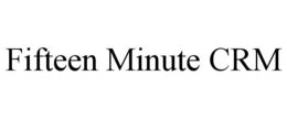 FIFTEEN MINUTE CRM trademark