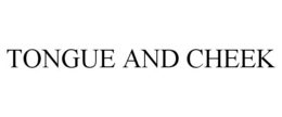 TONGUE AND CHEEK trademark