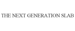 THE NEXT GENERATION SLAB trademark