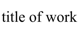 TITLE OF WORK trademark