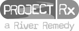 PROJECT RX A RIVER REMEDY trademark