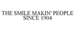 THE SMILE MAKIN' PEOPLE SINCE 1904 trademark