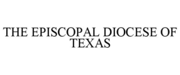 THE EPISCOPAL DIOCESE OF TEXAS trademark