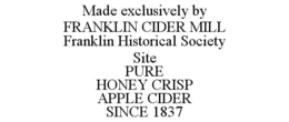 MADE EXCLUSIVELY BY FRANKLIN CIDER MILL FRANKLIN HISTORICAL SOCIETY SITE PURE HONEY CRISP APPLE CIDER SINCE 1837 trademark