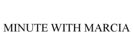 MINUTE WITH MARCIA trademark