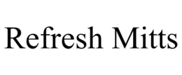 REFRESH MITTS trademark