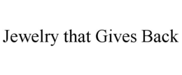 JEWELRY THAT GIVES BACK trademark