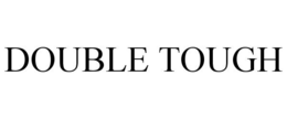 DOUBLE TOUGH trademark