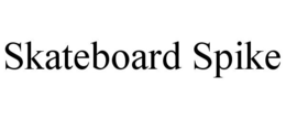 SKATEBOARD SPIKE trademark