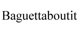 BAGUETTABOUTIT trademark