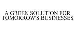 A GREEN SOLUTION FOR TOMORROW'S BUSINESSES trademark