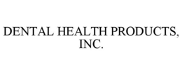 DENTAL HEALTH PRODUCTS, INC. trademark