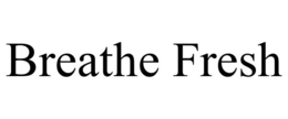 BREATHE FRESH trademark