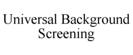 UNIVERSAL BACKGROUND SCREENING trademark