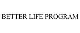 BETTER LIFE PROGRAM trademark