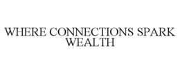 WHERE CONNECTIONS SPARK WEALTH trademark