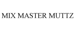 MIX MASTER MUTTZ trademark