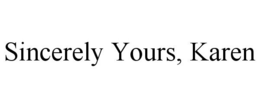 SINCERELY YOURS, KAREN trademark
