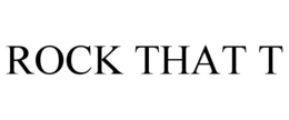 ROCK THAT T trademark