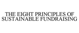 THE EIGHT PRINCIPLES OF SUSTAINABLE FUNDRAISING trademark