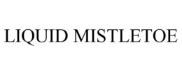 LIQUID MISTLETOE trademark