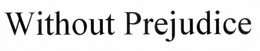 WITHOUT PREJUDICE trademark