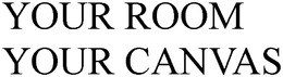YOUR ROOM YOUR CANVAS trademark