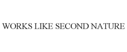 WORKS LIKE SECOND NATURE trademark