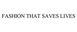 FASHION THAT SAVES LIVES trademark