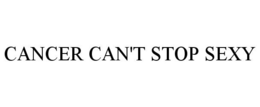 CANCER CAN'T STOP SEXY trademark