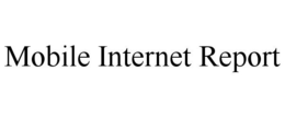 MOBILE INTERNET REPORT trademark