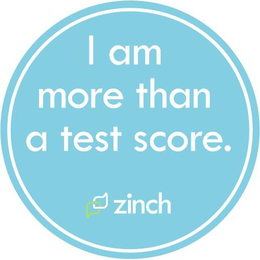 I AM MORE THAN A TEST SCORE. ZINCH trademark