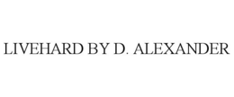 LIVEHARD BY D. ALEXANDER trademark