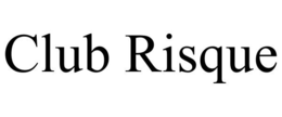 CLUB RISQUE trademark