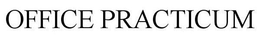 OFFICE PRACTICUM trademark