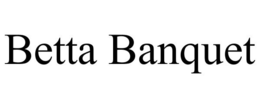 BETTA BANQUET trademark