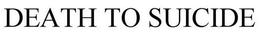 DEATH TO SUICIDE trademark