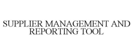 SUPPLIER MANAGEMENT AND REPORTING TOOL trademark