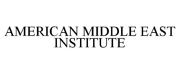 AMERICAN MIDDLE EAST INSTITUTE trademark
