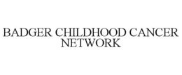 BADGER CHILDHOOD CANCER NETWORK trademark