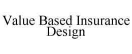 VALUE BASED INSURANCE DESIGN trademark
