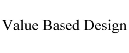 VALUE BASED DESIGN trademark