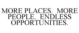 MORE PLACES. MORE PEOPLE. ENDLESS OPPORTUNITIES. trademark