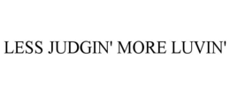 LESS JUDGIN' MORE LUVIN' trademark