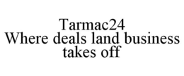 TARMAC24 WHERE DEALS LAND BUSINESS TAKES OFF trademark