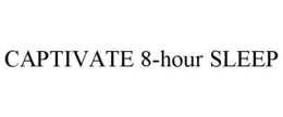 CAPTIVATE 8-HOUR SLEEP trademark