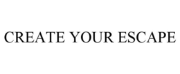 CREATE YOUR ESCAPE trademark