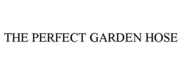THE PERFECT GARDEN HOSE trademark