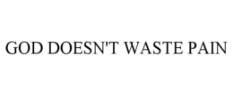 GOD DOESN'T WASTE PAIN trademark
