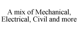 A MIX OF MECHANICAL, ELECTRICAL, CIVIL AND MORE trademark